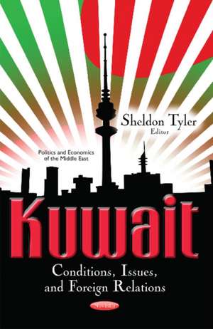 Kuwait: Conditions, Issues & Foreign Relations de Sheldon Tyler