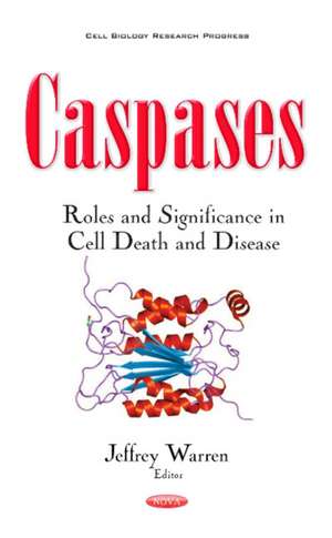 Caspases: Roles & Significance in Cell Death & Disease de Jeffrey Warren