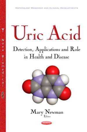 Uric Acid: Detection, Applications & Role in Health & Disease de Mary Newman