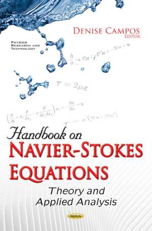 Handbook on Navier-Stokes Equations: Theory & Applied Analysis de Denise Campos