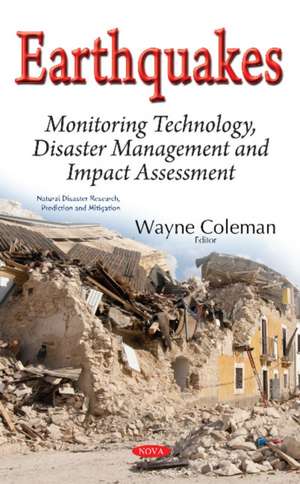 Earthquakes: Monitoring Technology, Disaster Management & Impact Assessment de Wayne Coleman