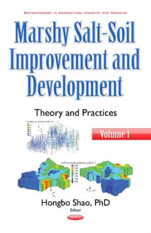 Marshy Salt-Soil Improvement & Development: Volume I -- Theory & Practices de Hongbo Shao