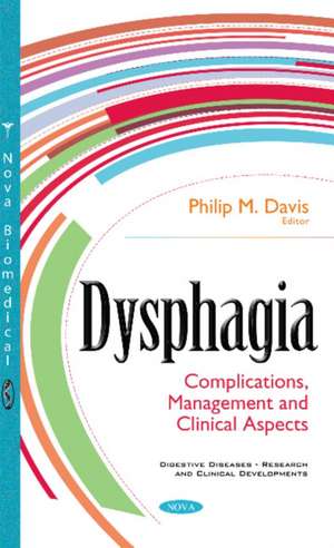 Dysphagia: Complications, Management & Clinical Aspects de Philip M Davis