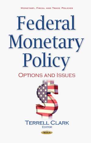 Federal Monetary Policy: Options & Issues de Terrell Clark