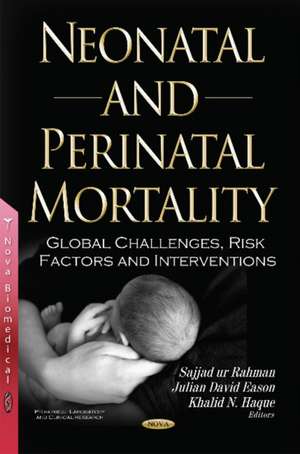 Neonatal & Perinatal Mortality: Global Challenges, Risk Factors & Interventions de Dr Sajjad ur Rahman