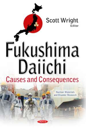 Fukushima Daiichi: Causes & Consequences de Scott Wright