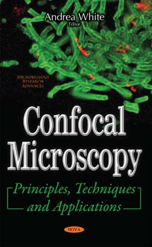 Confocal Microscopy: Principles, Techniques & Applications de Andrea White