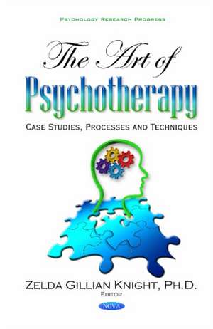 Art of Psychotherapy: Case Studies, Processes & Techniques de Zelda Gillian Knight