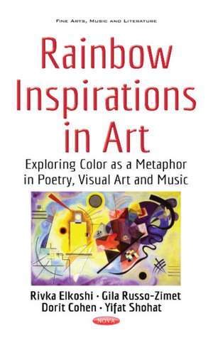 Rainbow Inspirations in Art: Exploring Color as a Metaphor in Poetry, Visual Art & Music de Rivka Elkoshi