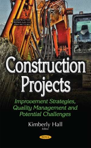 Construction Projects: Improvement Strategies, Quality Management & Potential Challenges de Kimberly Hall