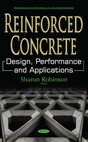 Reinforced Concrete: Design, Performance & Applications de Sharon Robinson