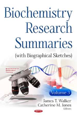 Biochemistry Research Summaries (with Biographical Sketches): Volume 3 de James T Walker