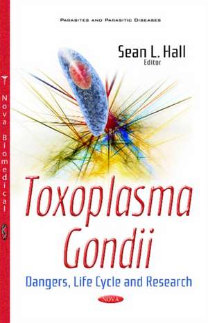 Toxoplasma Gondii: Dangers, Life Cycle & Research de Sean L Hall