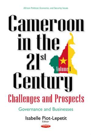 Cameroon in the 21st Century -- Challenges & Prospects: Volume 1: Governance & Businesses de Isabelle Piot-Lepetit