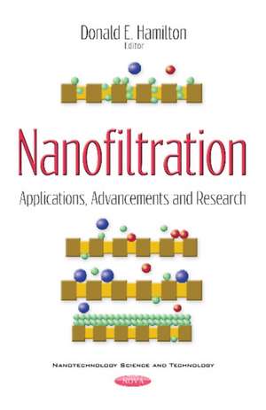 Nanofiltration: Applications, Advancements & Research de Donald E Hamilton