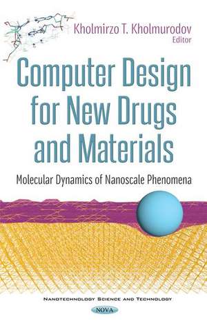 Computer Design for New Drugs and Materials: Molecular Dynamics of Nanoscale Phenomena de Kholmirzo T Kholmurodov