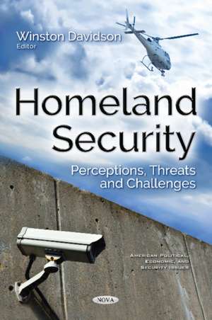 Homeland Security: Perceptions, Threats & Challenges de Winston Davidson