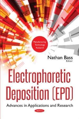 Electrophoretic Deposition (EPD): Advances in Applications & Research de Nathan Bass