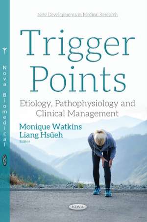 Trigger Points: Etiology, Pathophysiology & Clinical Management de Monique Watkins