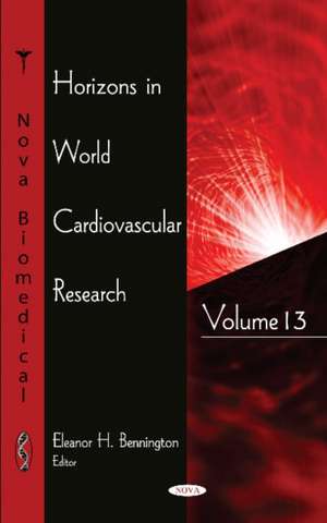 Horizons in World Cardiovascular Research: Volume 13 de Eleanor H Bennington