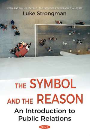 Symbol & Reason: An Introduction to Public Relations de Luke Strongman