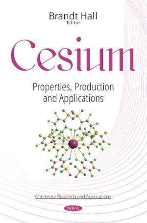 Cesium: Properties, Production & Applications de Brandt Hall