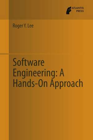 Software Engineering: A Hands-On Approach de Roger Y Lee