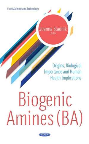 Biogenic Amines (BA): Origins, Biological Importance & Human Health Implications de Joanna Stadnik