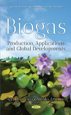 Biogas: Production, Applications & Global Developments de Agostino Vico