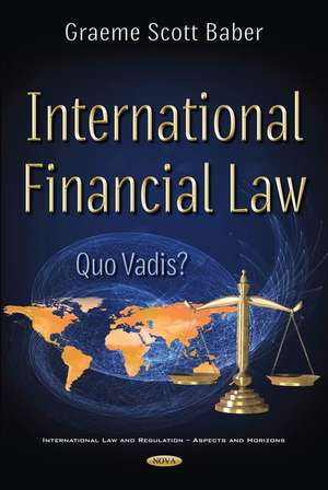 International Financial Law: Quo Vadis? de Graeme Baber