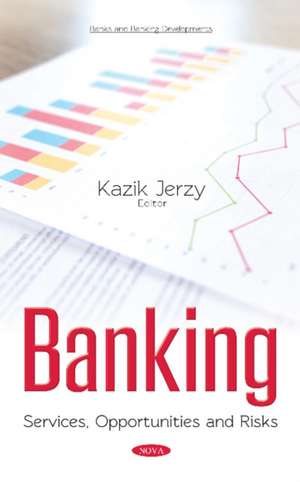 Banking: Services, Opportunities & Risks de Kazik Jerzy