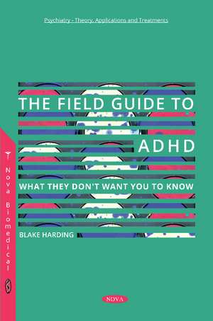The Field Guide to ADHD: What They Don't Want You to Know de Blake Harding