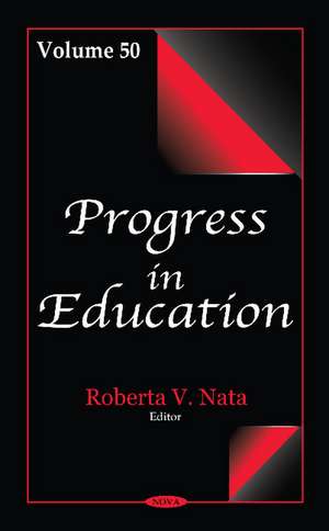 Progress in Education: Volume 50 de Roberta V Nata
