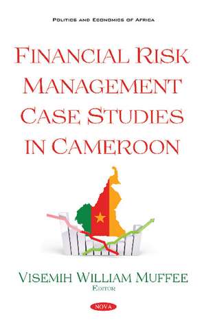 Financial Risk Management Case Studies in Cameroon de Visemih William Muffee