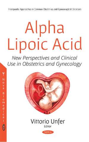 Alpha Lipoic Acid: New Perspectives and Clinical Use in Obstetrics and Gynecology de Vittorio Unfer MD