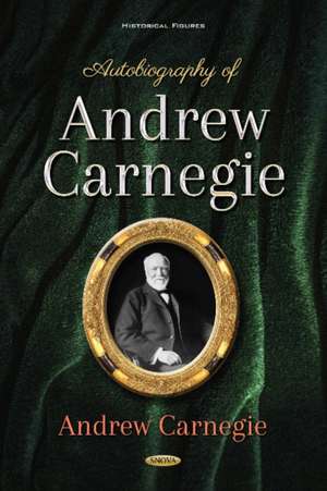 Carnegie, A: Autobiography of Andrew Carnegie de Andrew Carnegie