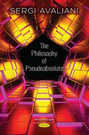 Avaliani, S: The Philosophy of Pseudoabsolute de Sergi Avaliani