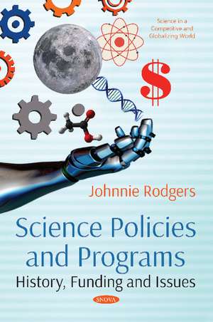 Science Policies and Programs: History, Funding and Issues de Johnnie Rodgers