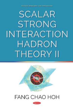 Hoh, F: Scalar Strong Interaction Hadron Theory II de Fang Chao Hoh