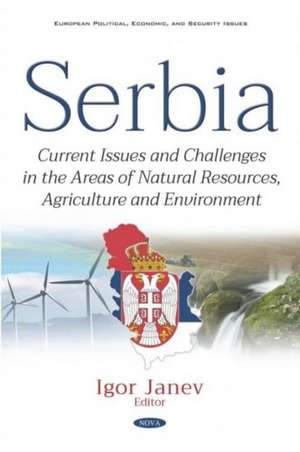Serbia: Current Issues and Challenges in the Areas of Natural Resources, Agriculture and Environment de Igor Janev