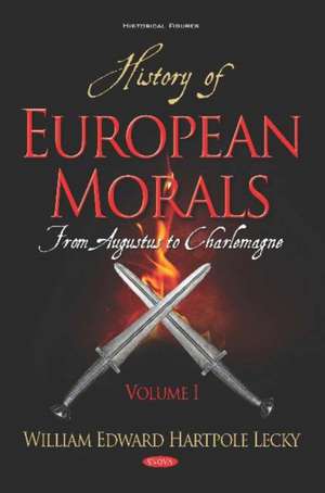 History of European Morals: Volume I -- From Augustus to Charlemagne de William Edward Hartpole Lecky