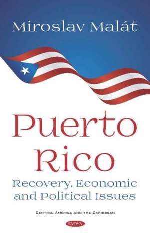 Puerto Rico: Recovery, Economic and Political Issues de Miroslav Malat