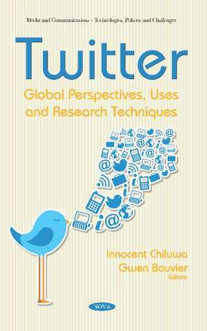 Twitter: Global Perspectives, Uses and Research Techniques de Innocent Eberechi Chiluwa Ph.D.