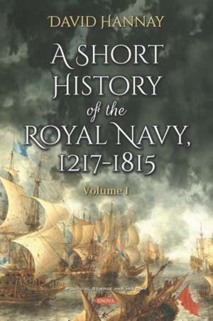 A Short History of the Royal Navy, 1217-1815: Volume 1 de David Hannay