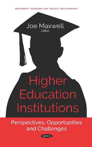 Higher Education Institutions: Perspectives, Opportunities and Challenges de Joe Maxwell