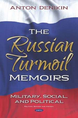 Russian Turmoil: Memoirs: Military, Social, and Political de Anton Denikin