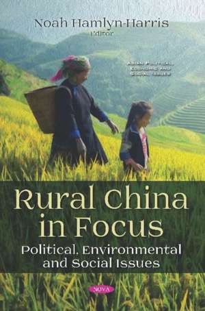 Rural China in Focus: Political, Environmental and Social Issues de Noah Hamlyn-Harris