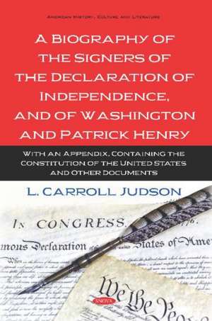 Biography of the Signers of the Declaration of Independence, and of Washington and Patrick Henry: With an Appendix, Containing the Constitution of the United States and Other Documents de L Carroll Judson