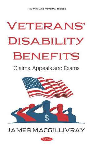 Veterans Disability Benefits: Claims, Appeals and Exams de James MacGillivray