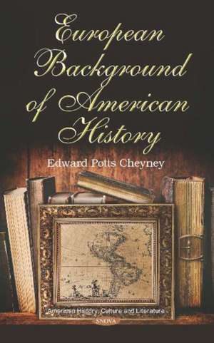 European Background of American History de Edward Potts Cheyney